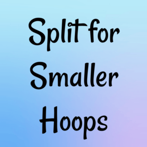 Split for Smaller Hoops